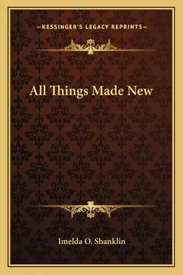 Toate lucrurile făcute noi - All Things Made New
