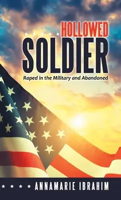 Soldatul găurit: Violată în armată și abandonată - Hollowed Soldier: Raped in the Military and Abandoned