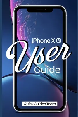 Ghid de utilizare iPhone XR: Manualul esențial cum să vă configurați și să începeți să utilizați noul iPhone - iPhone XR User Guide: The Essential Manual How To Set Up And Start Using Your New iPhone