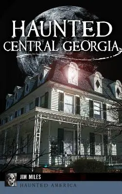 Georgia Centrală bântuită - Haunted Central Georgia