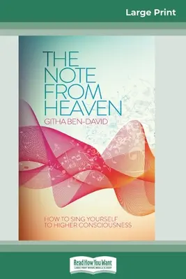 Nota din cer: Cum să cânți pentru o conștiință superioară (16pt Large Print Edition) - The Note From Heaven: How to Sing Yourself to Higher Consciousness (16pt Large Print Edition)