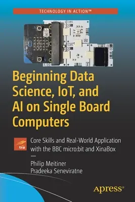 Începutul științei datelor, Iot și AI pe computere cu o singură placă: Core Skills and Real-World Application with the BBC Micro: Bit și Xinabox - Beginning Data Science, Iot, and AI on Single Board Computers: Core Skills and Real-World Application with the BBC Micro: Bit and Xinabox