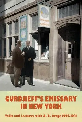 Emisarul lui Gurdjieff în New York: Discuții și prelegeri cu A. R. Orage 1924-1931 - Gurdjieff's Emissary in New York: Talks and Lectures with A. R. Orage 1924-1931