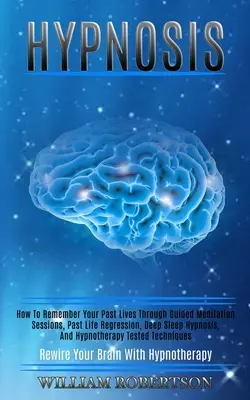 Hipnoza: Cum să vă amintiți viețile trecute prin sesiuni de meditație ghidată, regresia vieților trecute, hipnoza somnului profund și hip - Hypnosis: How to Remember Your Past Lives Through Guided Meditation Sessions, Past Life Regression, Deep Sleep Hypnosis, and Hyp
