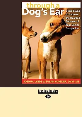 Prin urechea unui câine: Utilizarea sunetului pentru îmbunătățirea sănătății și a comportamentului companionului dumneavoastră canin (Easyread Large Edition) - Through a Dog's Ear: Using Sound to Improve the Health & Behavior of Your Canine Companion (Easyread Large Edition)