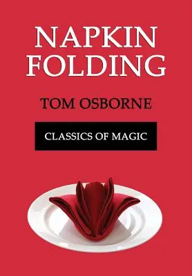 Plierea șervețelelor (Clasici ai magiei) - Napkin Folding (Classics of Magic)