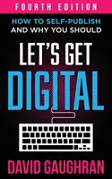 Let's Get Digital: Cum să vă autopublicați și de ce ar trebui să o faceți - Let's Get Digital: How To Self-Publish, And Why You Should