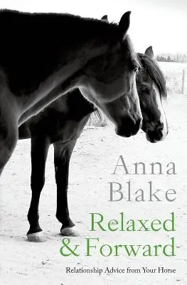 Relaxat și înainte: Sfaturi pentru relații de la calul tău - Relaxed & Forward: Relationship Advice From Your Horse