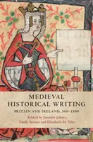 Scrierea istorică medievală: Marea Britanie și Irlanda, 500-1500 - Medieval Historical Writing: Britain and Ireland, 500-1500