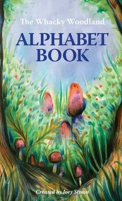 The Whacky Woodland Alphabet Book (Cartea cu alfabetul din pădure) - The Whacky Woodland Alphabet Book