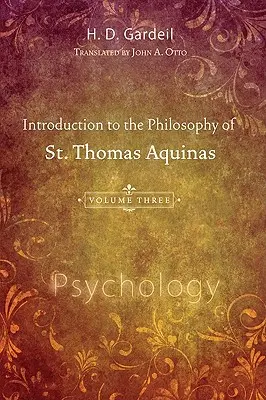 Introducere în filosofia Sfântului Toma de Aquino, volumul III: Psihologie - Introduction to the Philosophy of St. Thomas Aquinas, Volume III: Psychology