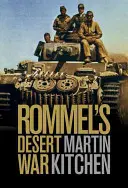 Războiul din deșert al lui Rommel: Războiul Mondial în Africa de Nord, 1941-1943 - Rommel's Desert War: Waging World War II in North Africa, 1941-1943