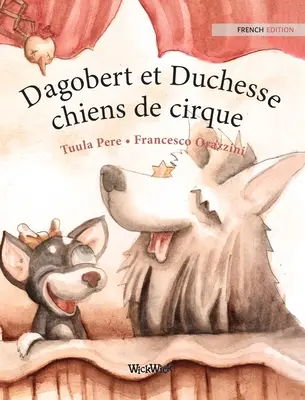 Dagobert et Duchesse, chiens de cirque: Ediția franceză a cărții Circus Dogs Roscoe and Rolly - Dagobert et Duchesse, chiens de cirque: French Edition of Circus Dogs Roscoe and Rolly