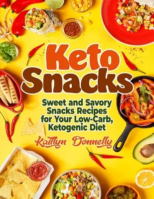 Gustări Keto: Rețete de gustări dulci și savuroase pentru dieta dvs. cu conținut scăzut de carbohidrați, ketogenică - Keto Snacks: Sweet and Savory Snacks Recipes for Your Low-Carb, Ketogenic Diet