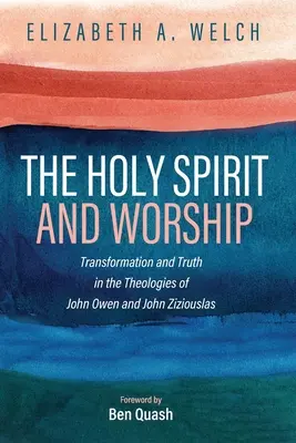 Duhul Sfânt și închinarea: Transformare și adevăr în teologiile lui John Owen și John Zizioulas - The Holy Spirit and Worship: Transformation and Truth in the Theologies of John Owen and John Zizioulas