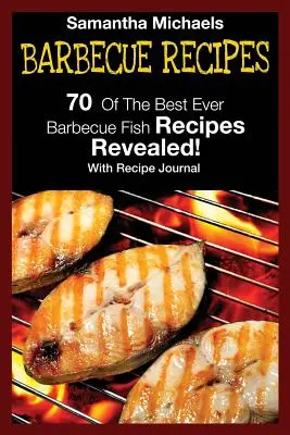 Rețete de grătar: 70 dintre cele mai bune rețete de pește la grătar... dezvăluite! (cu jurnal de rețete) - Barbecue Recipes: 70 of the Best Ever Barbecue Fish Recipes...Revealed! (with Recipe Journal)