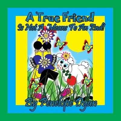 Un prieten adevărat . . . Nu este un mijloc pentru un scop! - A True Friend . . . Is Not A Means To An End!