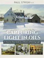 Capturing Light in Oils: (Ediție nouă) - Capturing Light in Oils: (New Edition)