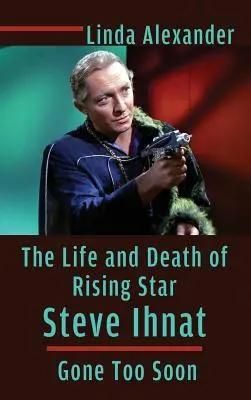 Viața și moartea starului în ascensiune Steve Ihnat - plecat prea devreme (Hardback) - The Life and Death of Rising Star Steve Ihnat - Gone Too Soon (Hardback)