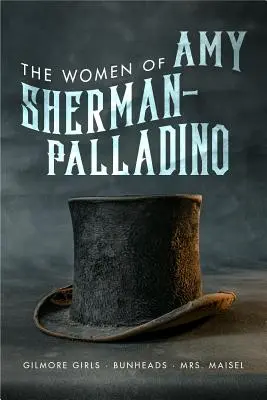 Femeile lui Amy Sherman-Palladino: Gilmore Girls, Bunheads și Mrs. Maisel, 2 - Women of Amy Sherman-Palladino: Gilmore Girls, Bunheads and Mrs. Maisel, 2
