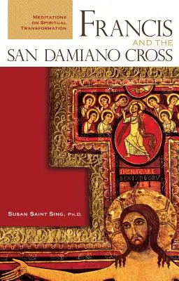 Francisc și Crucea San Damiano: Meditații asupra transformării spirituale - Francis and the San Damiano Cross: Meditations on Spiritual Transformation