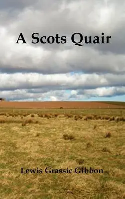 A Scots Quair, (Sunset Song, Cloud Howe, Grey Granite), cu glosar de scoțian inclus - A Scots Quair, (Sunset Song, Cloud Howe, Grey Granite), Glossary of Scots Included