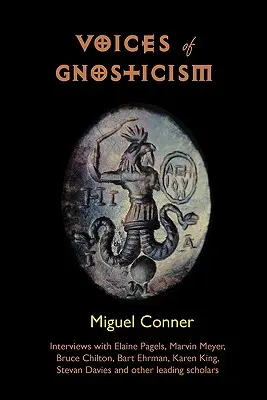 Vocile gnosticismului: Interviuri cu Elaine Pagels, Marvin Meyer, Bart Ehrman, Bruce Chilton și alți cercetători importanți - Voices of Gnosticism: Interviews with Elaine Pagels, Marvin Meyer, Bart Ehrman, Bruce Chilton and Other Leading Scholars