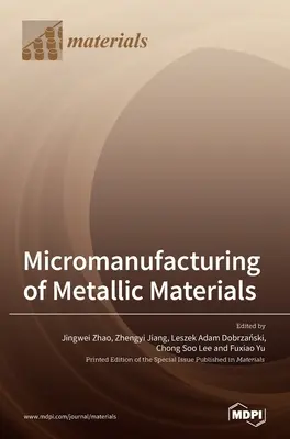 Micromanufacturarea materialelor metalice - Micromanufacturing of Metallic Materials