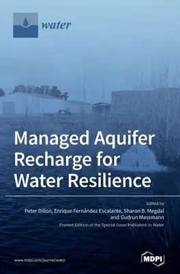 Reîncărcarea gestionată a acviferelor pentru reziliența la apă - Managed Aquifer Recharge for Water Resilience