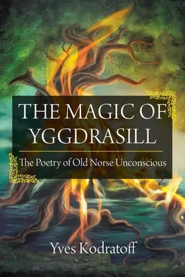 Magia lui Yggdrasill: Poezia inconștientului nordic vechi - The Magic of Yggdrasill: The Poetry of Old Norse Unconscious