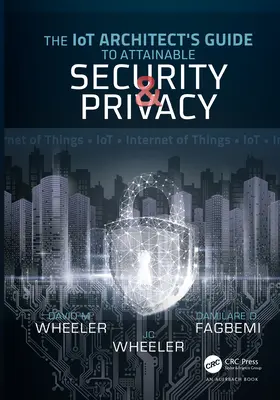 Ghidul arhitectului IoT pentru securitate și confidențialitate realizabile - The IoT Architect's Guide to Attainable Security and Privacy