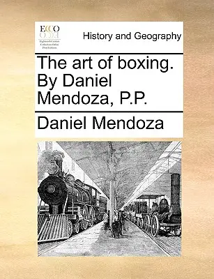 Arta boxului. de Daniel Mendoza, P.P. - The Art of Boxing. by Daniel Mendoza, P.P.