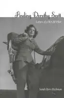 În căutarea lui Dorothy Scott: Scrisorile unui pilot Wasp - Finding Dorothy Scott: Letters of a Wasp Pilot