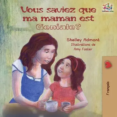 Vous saviez que ma maman est gniale?: Carte franceză pentru copii: Știați că mama mea este grozavă? - Vous saviez que ma maman est gniale?: French kids' book: Did You Know My Mom is Awesome?