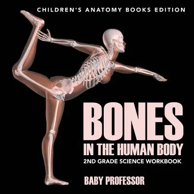Bones in The Human Body: 2nd Grade Science Workbook - Ediția pentru copii a cărților de anatomie - Bones in The Human Body: 2nd Grade Science Workbook - Children's Anatomy Books Edition