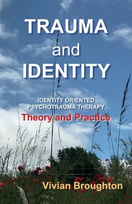 Trauma și identitatea: Terapia psihotraumatică orientată spre identitate: Teorie și practică - Trauma and Identity: Identity Oriented Psychotrauma Therapy: Theory and Practice