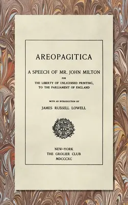 Areopagitica [1890]: Un discurs al domnului John Milton: Pentru libertatea tipăririi fără licență, către Parlamentul Angliei - Areopagitica [1890]: A Speech of Mr. John Milton: For the Liberty of Unlicensed Printing, to the Parliament of England