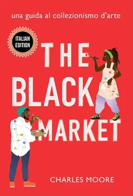 Piața neagră: Una Guida al Collezionismo d'arte - The Black Market: Una Guida al Collezionismo d'arte