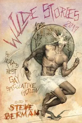 Wilde Stories 2017: Cea mai bună ficțiune speculativă gay a anului - Wilde Stories 2017: The Year's Best Gay Speculative Fiction