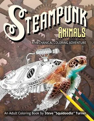 Animale Steampunk - O aventură mecanică de colorat: Animale mecanice vintage și futuriste de colorat. - Steampunk Animals - A Mechanical Coloring Adventure: Vintage and Futuristic mechanical animals to color.
