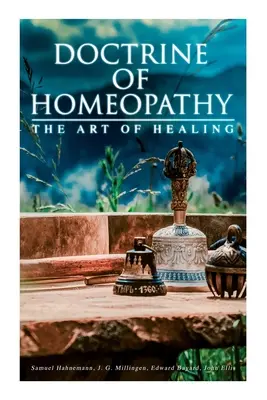 Doctrina homeopatiei - Arta de a vindeca: Organon of Medicine, Despre doctrinele homeopatice, Homeopatia ca știință... - Doctrine of Homeopathy - The Art of Healing: Organon of Medicine, Of the Homoeopathic Doctrines, Homoeopathy as a Science...