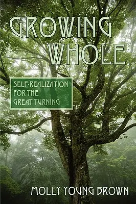 Crescând întreg: Realizare de sine pentru marea cotitură - Growing Whole: Self-Realization for the Great Turning