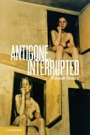 Antigona, întreruptă - Antigone, Interrupted