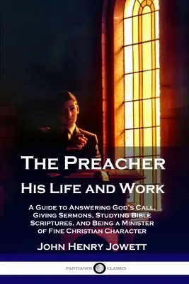 Predicatorul, viața și opera sa: A Guide to Answering God's Call, Giving Sermons, Studying Bible Scriptures, and Being a Minister of Fine Christian Ch - The Preacher, His Life and Work: A Guide to Answering God's Call, Giving Sermons, Studying Bible Scriptures, and Being a Minister of Fine Christian Ch