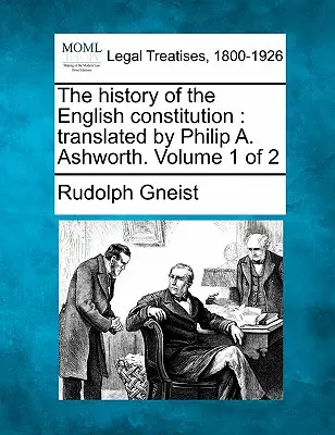 Istoria Constituției engleze: Tradusă de Philip A. Ashworth. Volumul 1 din 2 - The History of the English Constitution: Translated by Philip A. Ashworth. Volume 1 of 2