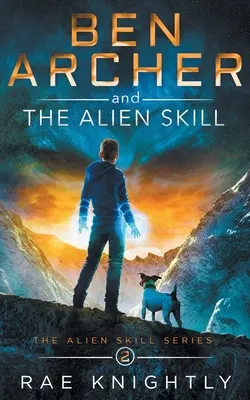 Ben Archer și abilitatea extraterestră (The Alien Skill Series, Book 2) - Ben Archer and the Alien Skill (The Alien Skill Series, Book 2)