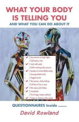Ce îți spune corpul tău: Și ce poți face în legătură cu asta - What Your Body Is Telling You: And What You Can Do About It