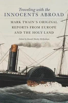 Călătorind cu inocenții din străinătate: Rapoartele originale ale lui Mark Twain din Europa și Țara Sfântă - Traveling with the Innocents Abroad: Mark Twain's Original Reports from Europe and the Holy Land