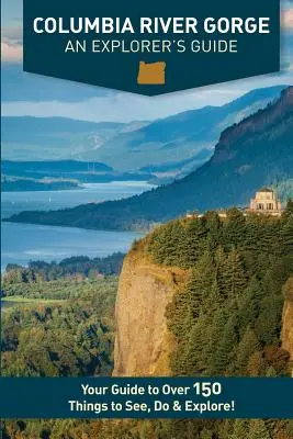 Columbia River Gorge - Ghidul unui explorator - Columbia River Gorge - An Explorer's Guide