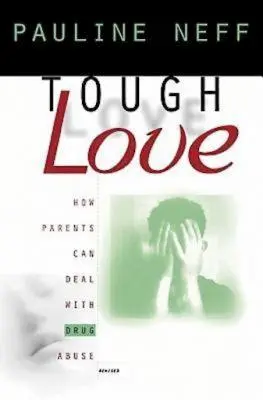 Tough Love (Ediție revizuită): Cum se pot descurca părinții cu abuzul de droguri - Tough Love (Revised Edition): How Parents Can Deal with Drug Abuse